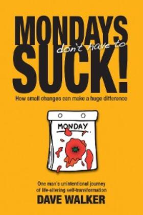 Walker |  MONDAYS don't have to SUCK! | eBook | Sack Fachmedien