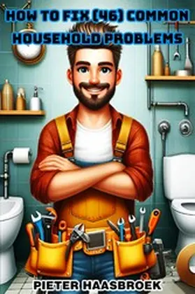 Haasbroek |  How to Fix 46 Common Household Problems | eBook | Sack Fachmedien