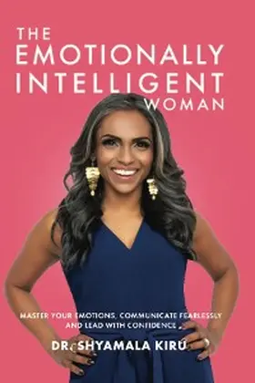 Kiru / Rose / Mireles |  The Emotionally Intelligent Woman, Master Your Emotions, Communicate Fearlessly and Lead With Confidence | eBook | Sack Fachmedien