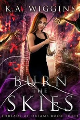 Wiggins |  Burn the Skies (Threads of Dreams, #3) | eBook | Sack Fachmedien