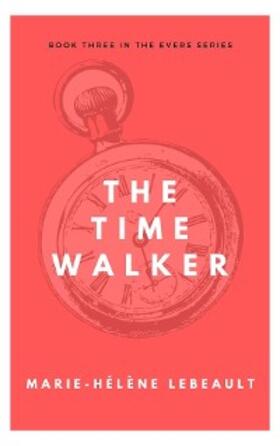 Lebeault |  The Time Walker (The Evers Series, #3) | eBook | Sack Fachmedien