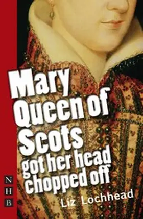 Lochhead |  Mary Queen of Scots Got Her Head Chopped Off | eBook | Sack Fachmedien