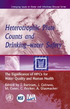 Bartram / Cotruvo / Exner |  Heterotrophic Plate Counts and Drinking-water Safety | eBook | Sack Fachmedien