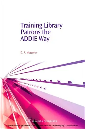 Wegener |  Training Library Patrons the Addie Way | eBook | Sack Fachmedien