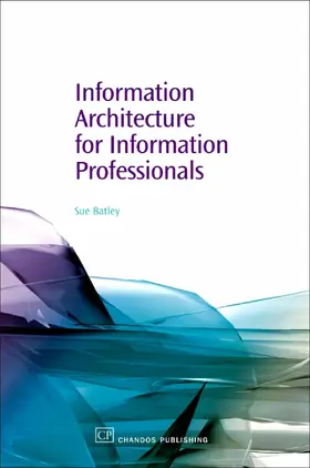 Batley |  Information Architecture for Information Professionals | eBook | Sack Fachmedien
