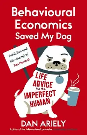 Ariely |  Behavioural Economics Saved My Dog | eBook | Sack Fachmedien