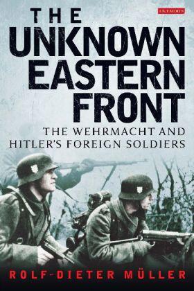 Müller |  The Unknown Eastern Front: The Wehrmacht and Hitler's Foreign Soldiers | Buch |  Sack Fachmedien