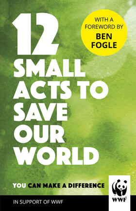 Wwf |  12 Small Acts to Save Our World | Buch |  Sack Fachmedien