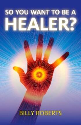 Roberts |  So You Want To be A Healer? | eBook | Sack Fachmedien