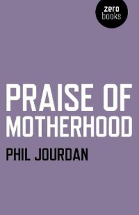 Jourdan |  Praise of Motherhood | eBook | Sack Fachmedien