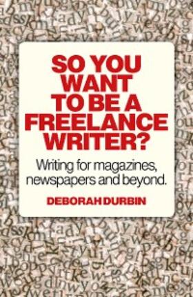 Durbin |  So You Want To Be A Freelance Writer? | eBook | Sack Fachmedien