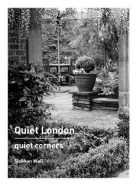 Wall |  Quiet London: Quiet Corners | eBook | Sack Fachmedien
