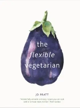 Pratt |  The Flexible Vegetarian: Flexitarian recipes to cook with or without meat and fish | eBook | Sack Fachmedien
