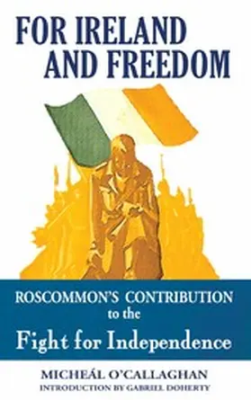 O'Callaghan / Doherty |  For Ireland and Freedom: Roscommon and the fight for Independence 1917-1921 | eBook | Sack Fachmedien
