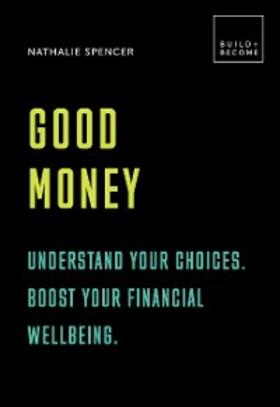 Spencer |  Good Money: Understand your choices. Boost your financial wellbeing. | eBook | Sack Fachmedien