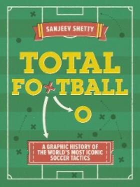Shetty |  Total Football - A graphic history of the world's most iconic soccer tactics | eBook | Sack Fachmedien