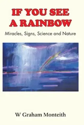 Monteith |  If You See A Rainbow - Miracles, Signs, Science and Nature | eBook | Sack Fachmedien