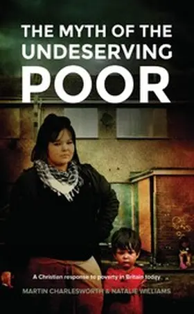 Charlesworth / Williams |  The Myth Of The Undeserving Poor - A Christian Response to Poverty in Britain Today | eBook | Sack Fachmedien