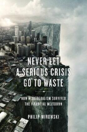 Mirowski | Never Let a Serious Crisis Go to Waste | E-Book | sack.de