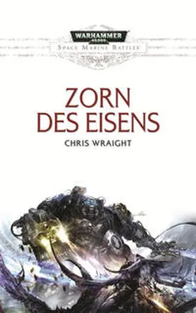 Wraight |  Space Marine Battles - Zorn des Eisens | Buch |  Sack Fachmedien