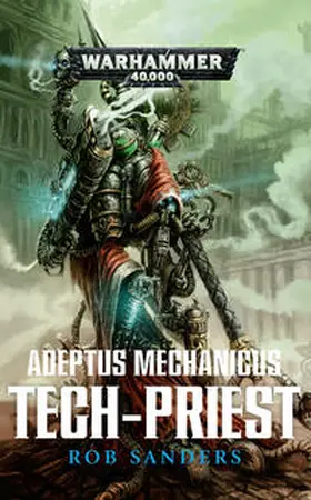 Sanders |  Warhammer 40.000 - Adeptus Mechanicus - Tech Priest | Buch |  Sack Fachmedien