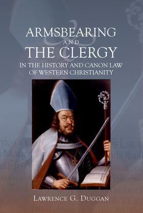 Duggan | Armsbearing and the Clergy in the History and Canon Law of Western Christianity | E-Book | sack.de