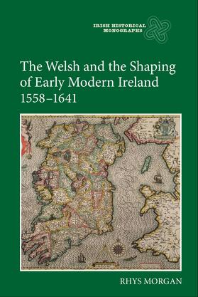 Morgan |  The Welsh and the Shaping of Early Modern Ireland, 1558-1641 | eBook | Sack Fachmedien