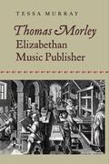 Murray |  Thomas Morley: Elizabethan Music Publisher | eBook | Sack Fachmedien