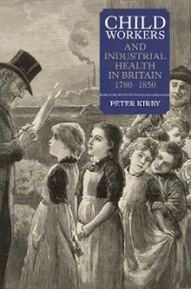 Kirby |  Child Workers and Industrial Health in Britain, 1780-1850 | eBook | Sack Fachmedien