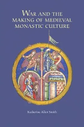 Katherine Smith |  War and the Making of Medieval Monastic Culture | eBook | Sack Fachmedien