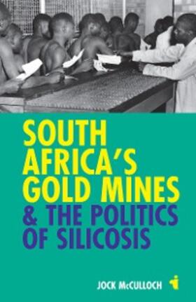 Mcculloch | South Africa's Gold Mines and the Politics of Silicosis | E-Book | www.sack.de