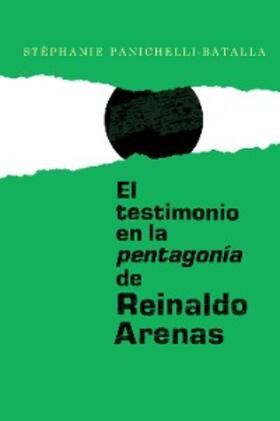 Panichelli-Batalla |  El testimonio en la pentagonía de Reinaldo Arenas | eBook | Sack Fachmedien