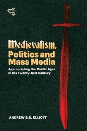 Elliott |  Medievalism, Politics and Mass Media | eBook | Sack Fachmedien