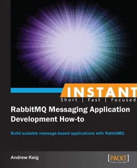 Keig |  Instant RabbitMQ Messaging Application Development How-to | eBook | Sack Fachmedien