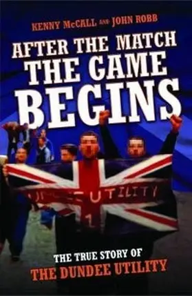 Robb / McCall |  After The Match, The Game Begins - The True Story of The Dundee Utility | eBook | Sack Fachmedien
