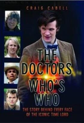 Cabell |  The Doctors Who's Who - The Story Behind Every Face of the Iconic Time Lord: Celebrating its 50th Year | eBook | Sack Fachmedien