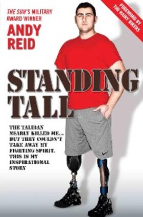 Reid |  Standing Tall - The Taliban Nearly Killed Me....But They Couldn't Take Away My Fighting Spirit. The Inspirational Story of a True British Hero | eBook | Sack Fachmedien
