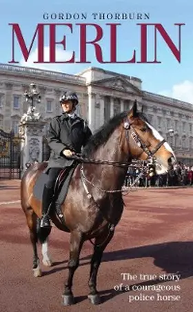 Thorburn |  Merlin - The True Story of a Courageous Police Horse | eBook | Sack Fachmedien