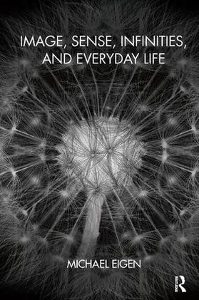 Eigen | Image, Sense, Infinities, and Everyday Life | Buch | 978-1-78220-372-8 | www.sack.de