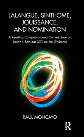 Moncayo | Lalangue, Sinthome, Jouissance, and Nomination | Buch | 978-1-78220-424-4 | www.sack.de