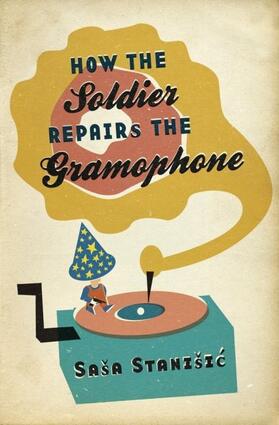 Stani¿ic |  How the Soldier Repairs the Gramophone | Buch |  Sack Fachmedien