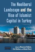 Balkan / Öncü |  The Neoliberal Landscape and the Rise of Islamist Capital in Turkey | Buch |  Sack Fachmedien