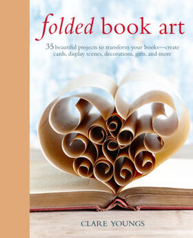 Youngs |  Folded Book Art: 35 Beautiful Projects to Transform Your Books--Create Cards, Display Scenes, Decorations, Gifts, and More | Buch |  Sack Fachmedien