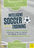 Seeger / Fincke |  Intelligent Soccer Training: Simulating Games to Improve Technique and Tactics | Buch |  Sack Fachmedien