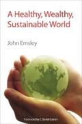 Emsley |  A Healthy, Wealthy, Sustainable World | eBook | Sack Fachmedien