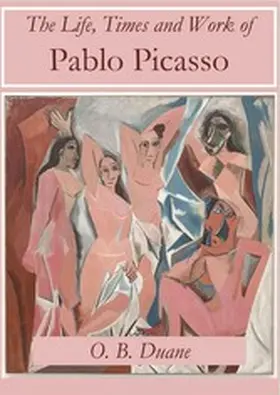 Duane |  The Life, Times and Work of Pablo Picasso | eBook | Sack Fachmedien