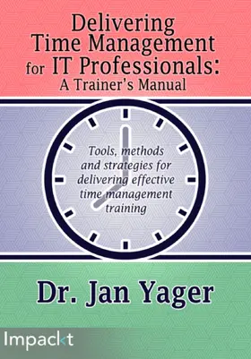 Yager |  Delivering Time Management for IT Professionals: A Trainer's Manual | eBook | Sack Fachmedien