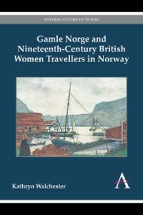 Walchester |  Gamle Norge and Nineteenth-Century British Women Travellers in Norway | eBook | Sack Fachmedien