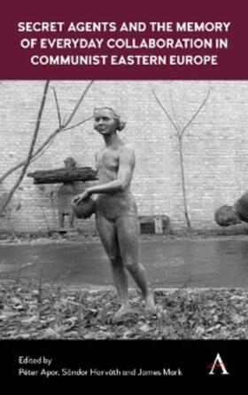 Apor / Horváth / Mark |  Secret Agents and the Memory of Everyday Collaboration in Communist Eastern Europe | eBook | Sack Fachmedien