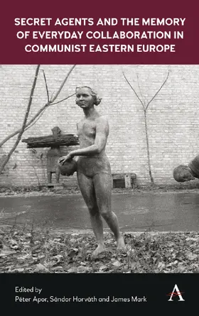 Apor / Horváth / Mark |  Secret Agents and the Memory of Everyday Collaboration in Communist Eastern Europe | eBook | Sack Fachmedien